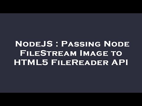 NodeJS : Passing Node FileStream Image to HTML5 FileReader API