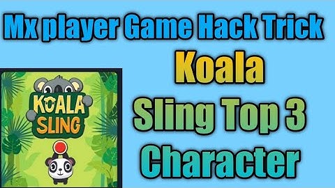 Mx player Game Hack Trick || Koala Sling ||Top 3 Character ||2021