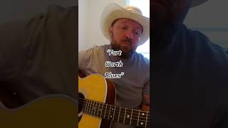 “Fort Worth Blues” - (Steve Earle Cover)