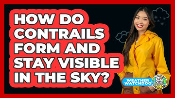 How Do Contrails Form And Stay Visible In The Sky? - Weather Watchdog