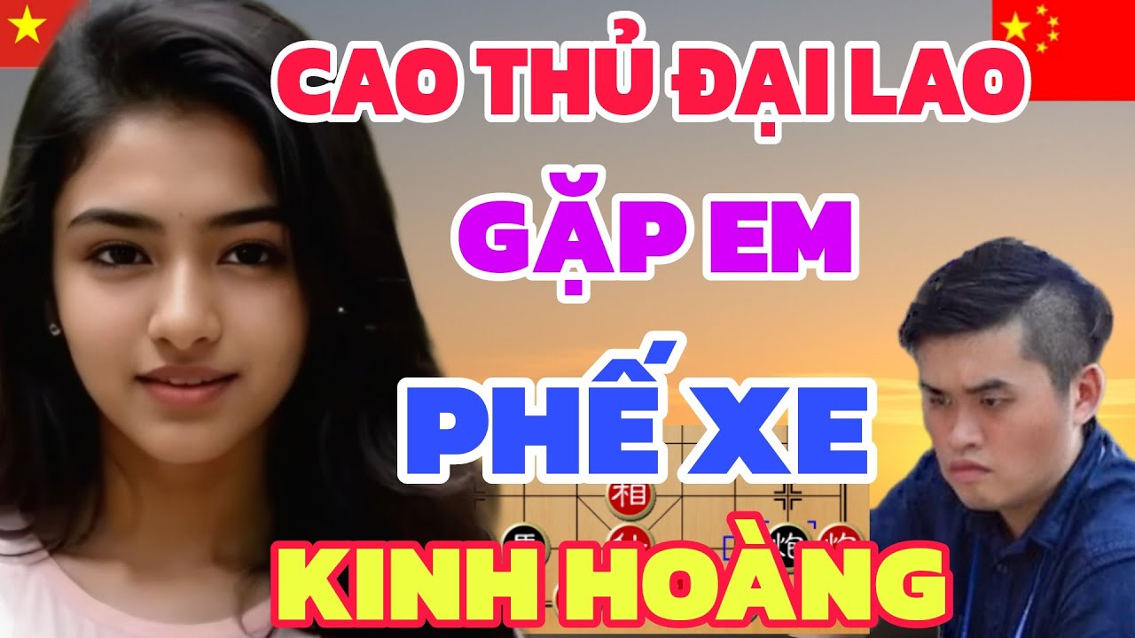 Cờ tướng - Cao thủ đại lao gặp ngay EM GÁI VIỆT ván cờ không thể bỏ qua