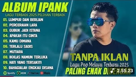 LUMPUR DAN BERLIAN IPANK FULL ALBUM TERBAIK-PERCERAIAN LARA-LAGU POP MELAYU TERBARU 2025 TANPA IKLAN