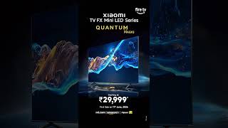 Xiaomi TV FX Mini LED Series Launch: Full Array Mini LED &amp; Fire TV Built-in | Sale starts 11th June.