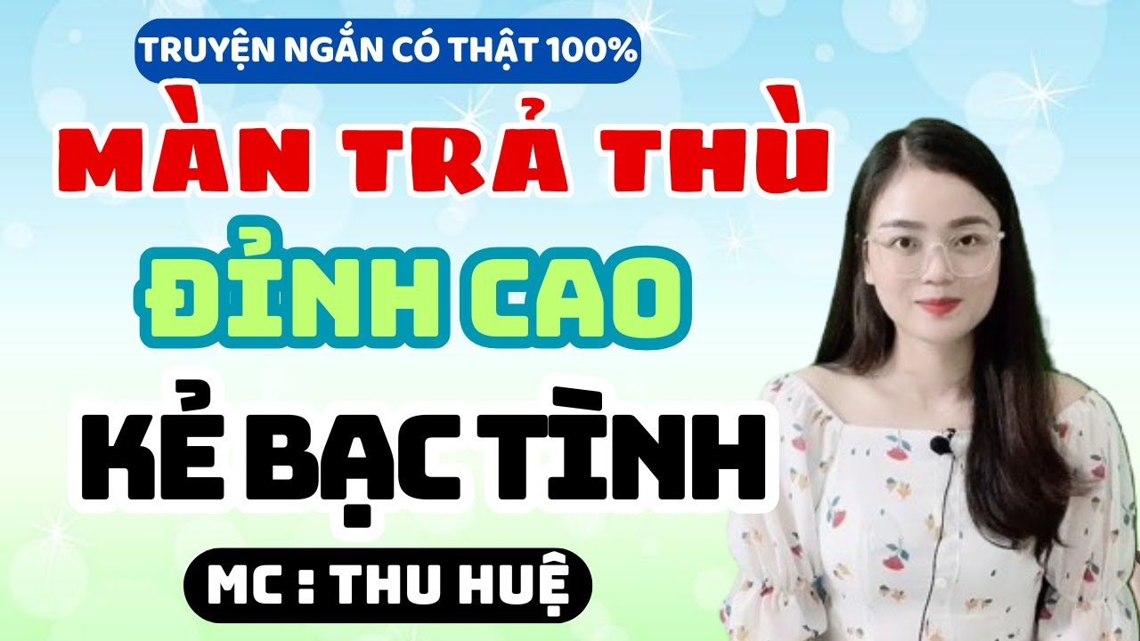 Truyện Ngắn 2025 Màn Trả Thù Đỉnh Cao Kẻ Bạc Tình, Cái Kết Ôi Hay Dã Man | MC Thu Huệ Mới Nhất