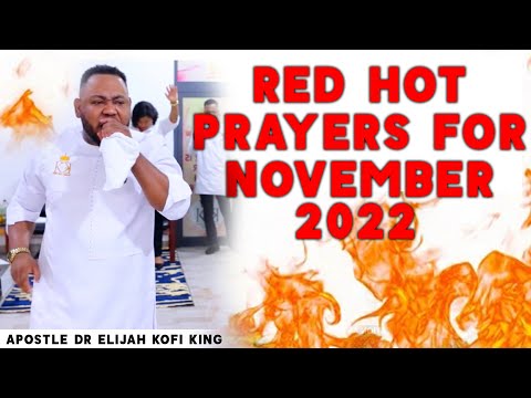 Red Hot Prayers For Nov 2022 ~ Apostle Dr Elijah Kofi King