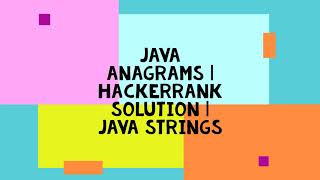JAVA ANAGRAMS | HACKERRANK SOLUTION | JAVA STRINGS