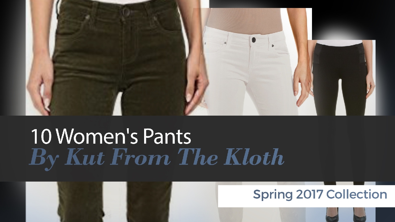 10 Women's Pants By Kut From The Kloth Spring 2017 Collection