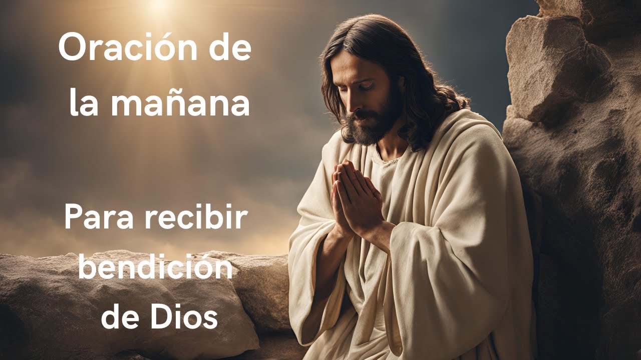 Oración de la Mañana de hoy para iniciar el día con bendición de Dios ...