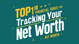 Top 10 Financial Tools for Tracking Your Net Worth