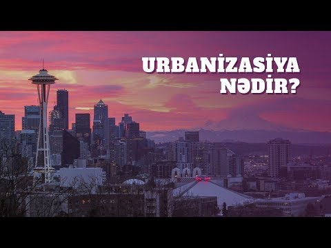 Video: Urbanizasiyanın ən yaxşı tərifidirmi?
