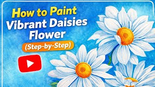 How To Paint Vibrant Daisies Flower Step-By-Step