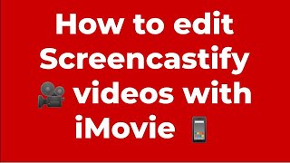 How to edit Screencastify videos with iMovie