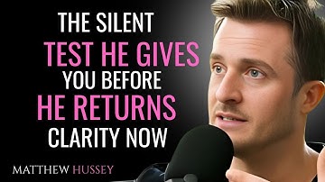 THE SILENT TEST HE GIVES YOU BEFORE HE RETURNS | MATTHEW HUSSEY | MOTIVATION SPEECH | Clarity Now