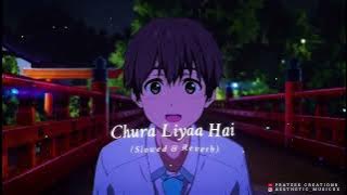 Chura Liyaa Hai Slowed & Reverb | Millind Gaba | Prateek Creations