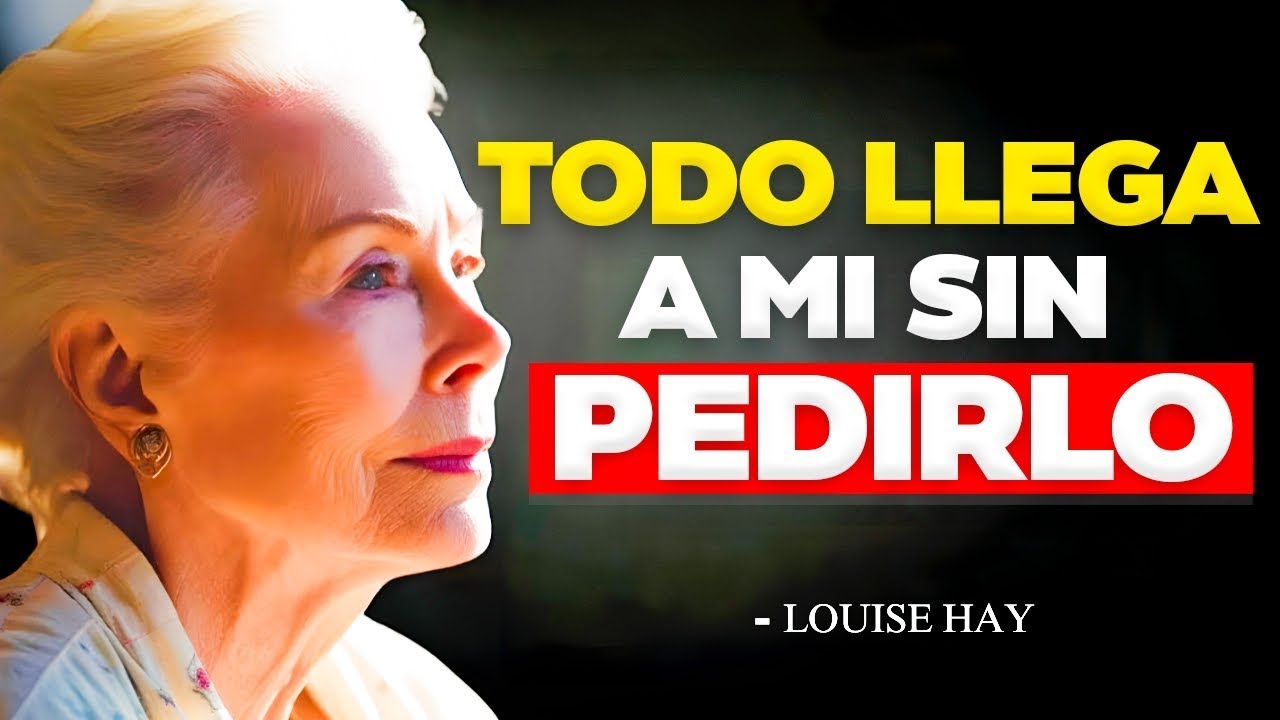 DILO ASÍ, ¡TODO EMPIEZA A LLEGAR POR SÍ SOLO! – Louise Hay