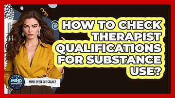 How To Check Therapist Qualifications For Substance Use? - Mind Over Substance