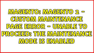 Magento 2 - Custom Maintenance Page Error - Unable to proceed: the maintenance mode is enabled