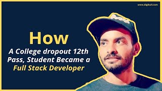 How A College Dropout 12Th Pass Student Became A Full Stack Developer Digikull