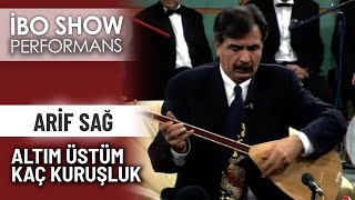 Altım Üstüm Kaç Kuruşluk | Arif Sağ | İbo Show Performans Resimi