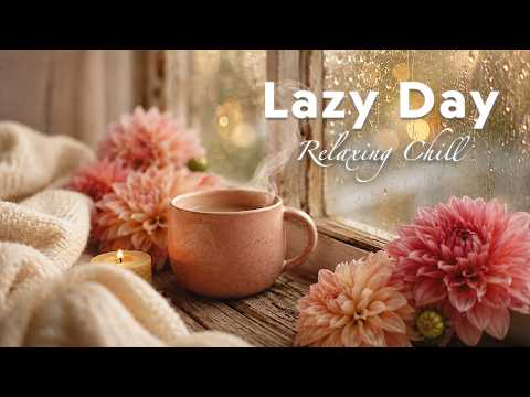 Lazy Day 🌿🛋️ Positive Chill Tracks for a Relaxing at Home | Chill Mellow Pop