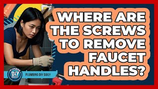 Where Are The Screws To Remove Faucet Handles?