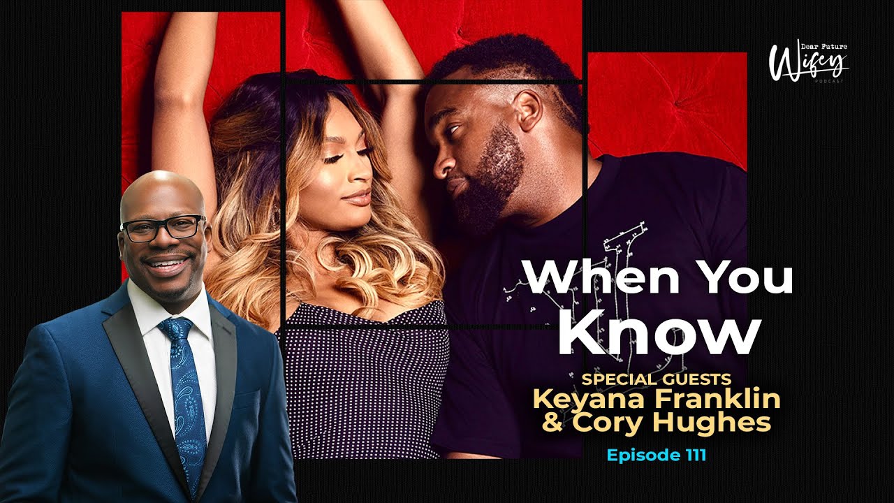 Dear Future Wifey Podcast 111 When You Know (Keyana & Cory) YouTube