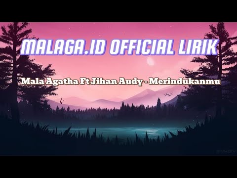 Mala Agatha Ft Jihan Audy - Merindukanmu (Full Lirik) by malaga.id
