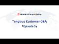 Tangbuy Customer Q&amp;A: Episode 5