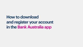 How to download and register your account in the Bank Australia app