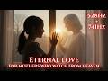 🕊️ 528Hz + 741Hz – For Mothers Who Have Passed | Love Across Time + Words Left Unspoken 💚