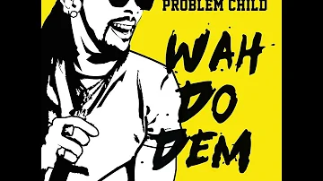 Problem  Child  - Wah Do Dem (Official Audio)