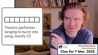 Minute Cryptic Clue 255 for 7 March 2025: Theatre performer longing to burst into song, mostly (7)