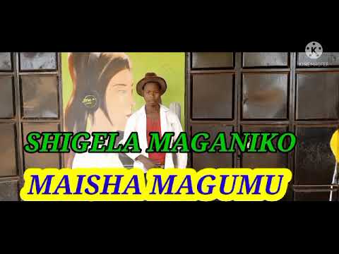 SHIGELA MAGANIKO MAISHA MAGUMU BY LWENGE STUDIO 