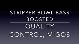 Stripper Bowl Bass Boosted - Quality Control, Migos