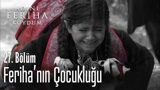 Feriha'nın çocukluğu - Adını Feriha Koydum 27. Bölüm