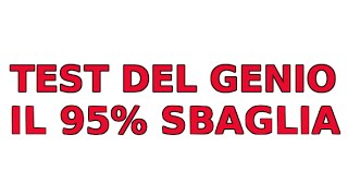 TEST DEL GENIO - IL 95% SBAGLIA (PROVATO SCIENTIFICAMENTE) - TEST INTELLIGENZA