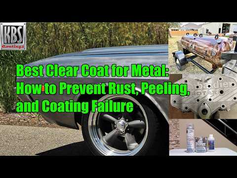Best Clear Coat for Metal: Preventing Rust, Peeling and Coating Failure