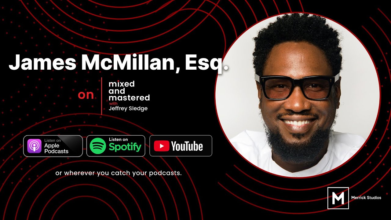 James McMillan, Esq. on Artist Leverage, Deal Architecture, and Owning the Long Game