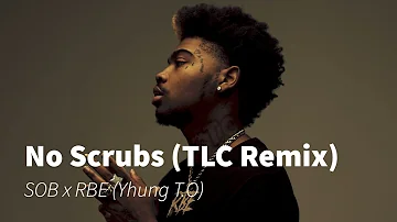 SOB x RBE (Yhung T.O) - No Scrubs (TLC Remix)