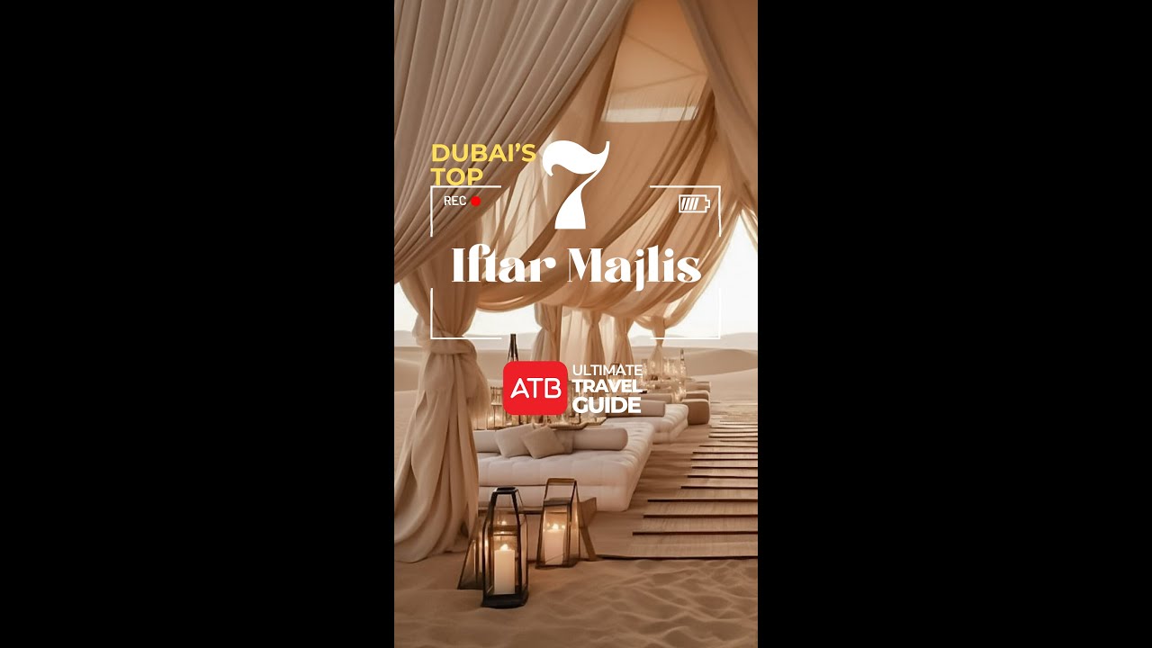 ATB Ultimate Travel Guide for Ramadan 2024 Dubai - Top 7 Iftar Majlis