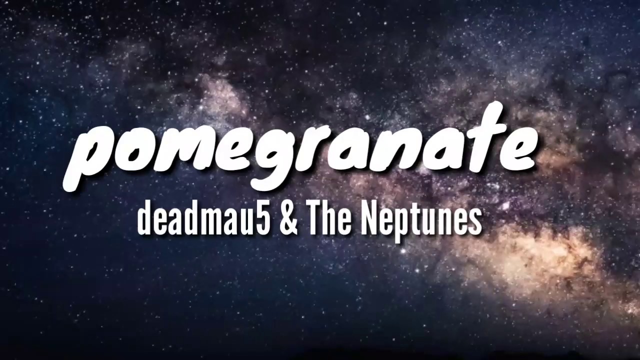 ​deadmau5 & The Neptunes - ​pomegranate (lyrics )
