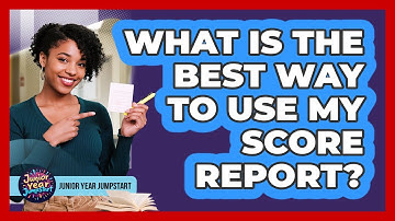 What Is The Best Way To Use My Score Report?