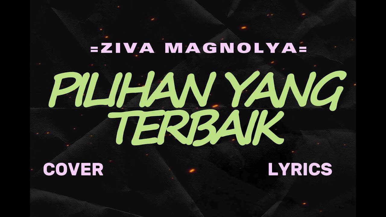 ZIVA MAGNOLYA – PILIHAN YANG TERBAIK (Cover & Lyric) – COVER BY TIVAL ...
