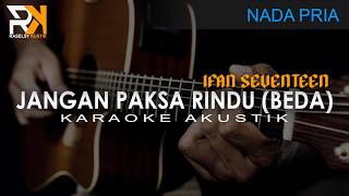 Download lagu Jangan Paksa Rindu - Ifan Seventeen | Karaoke Akustik (Nada Pria)