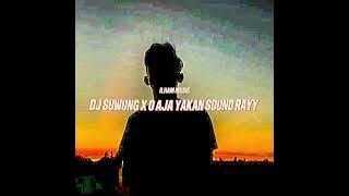 DJ SUWUNG X O AJA YAKAN SOUND Rayy