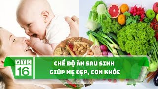 Chế độ ăn sau sinh giúp mẹ đẹp, con khỏe | VTC16