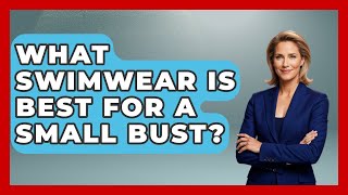 What Swimwear Is Best For A Small Bust? - Designer Brands Spotlight