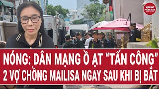 Nóng: Dân mạng ồ ạt “tấn công” 2 vợ chồng Mailisa ngay sau khi bị bắt