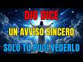 Dio dice: "QUESTO È UN AVVISO SINCERO, E SOLO TU PUOI VEDERLO" | Messaggio da Dio