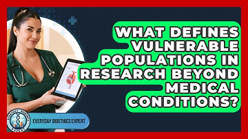 What Defines Vulnerable Populations In Research Beyond Medical Conditions?
